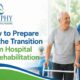 How to Prepare for the Transition From Hospital to Rehabilitation