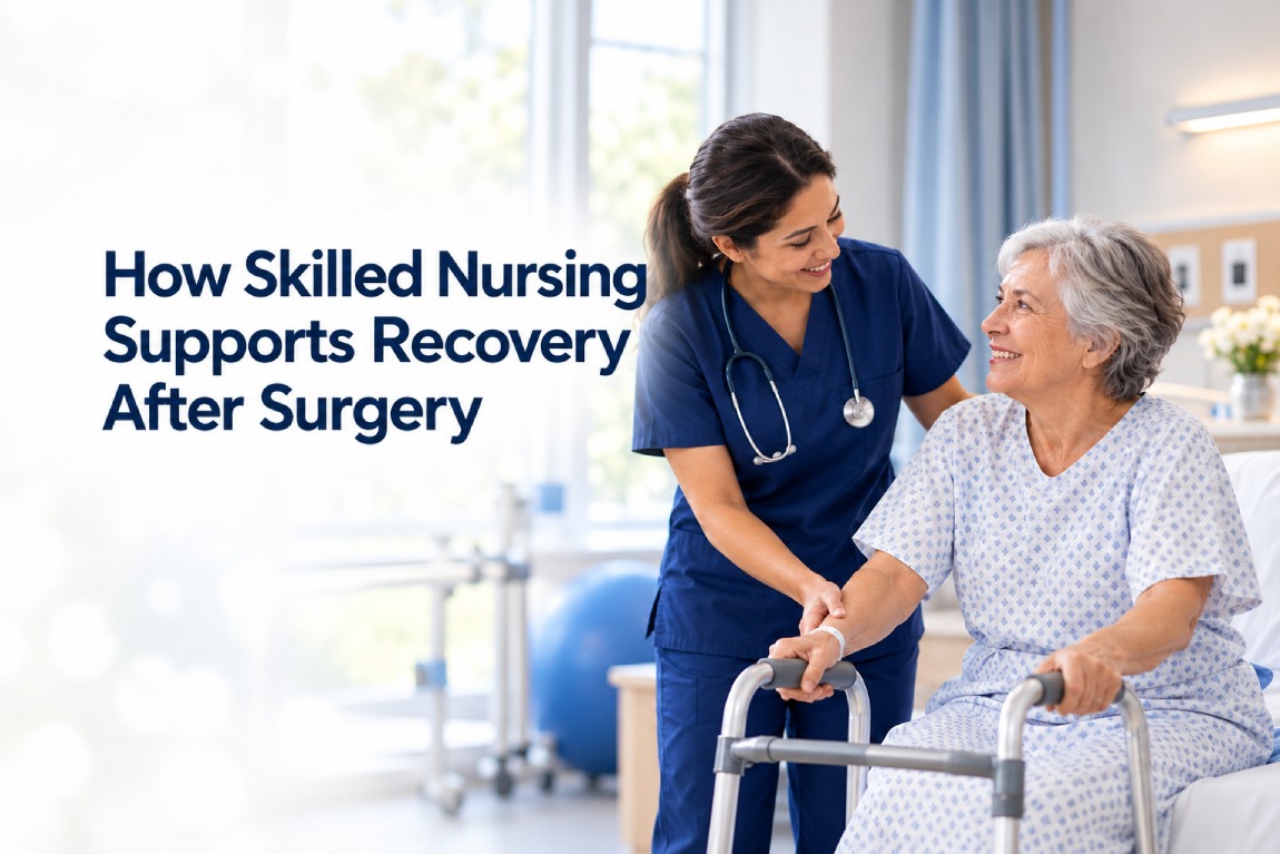 How Skilled Nursing Supports Recovery After Surgery Updated